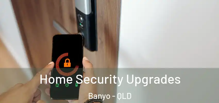 Home Security Upgrades Banyo - QLD