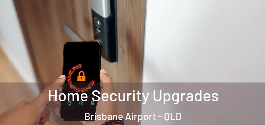  Home Security Upgrades Brisbane Airport - QLD