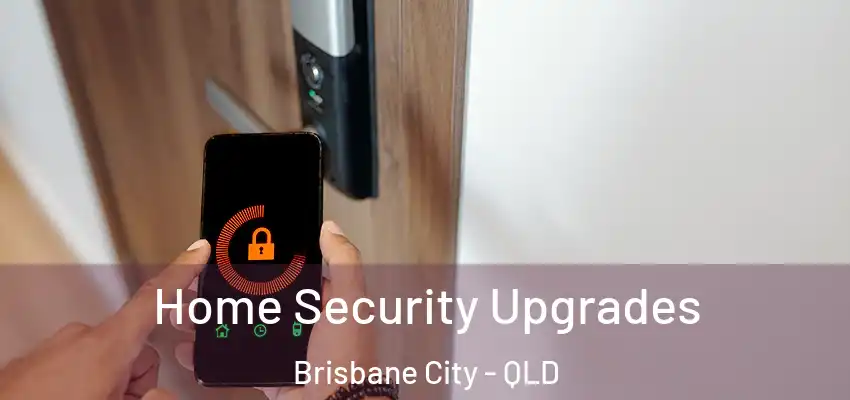 Home Security Upgrades Brisbane City - QLD
