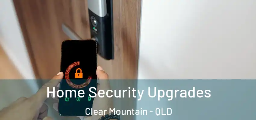 Home Security Upgrades Clear Mountain - QLD