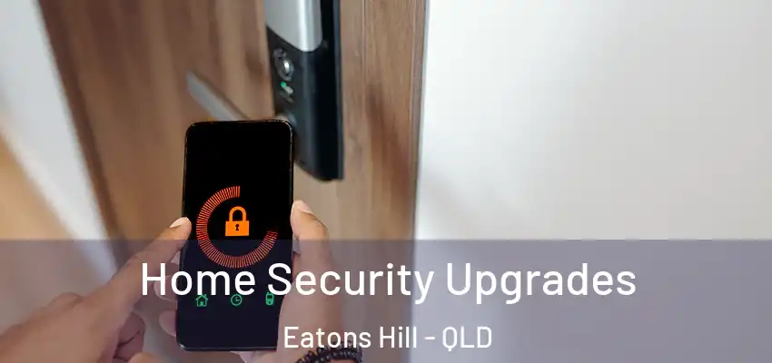  Home Security Upgrades Eatons Hill - QLD