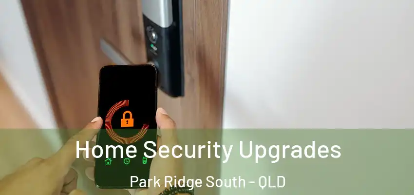  Home Security Upgrades Park Ridge South - QLD