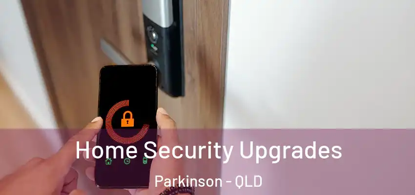 Home Security Upgrades Parkinson - QLD