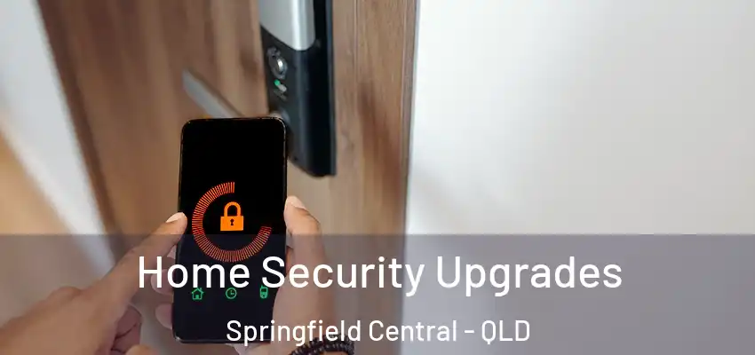  Home Security Upgrades Springfield Central - QLD
