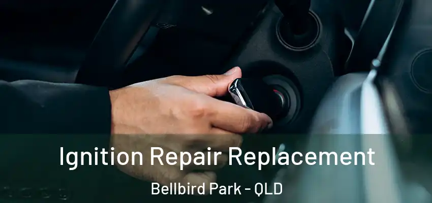 Ignition Repair Replacement Bellbird Park - QLD