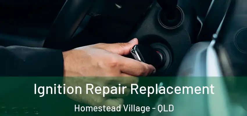 Ignition Repair Replacement Homestead Village - QLD