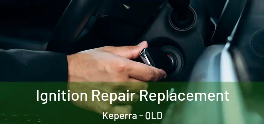 Ignition Repair Replacement Keperra - QLD