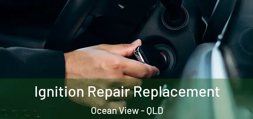  Ignition Repair Replacement Ocean View - QLD