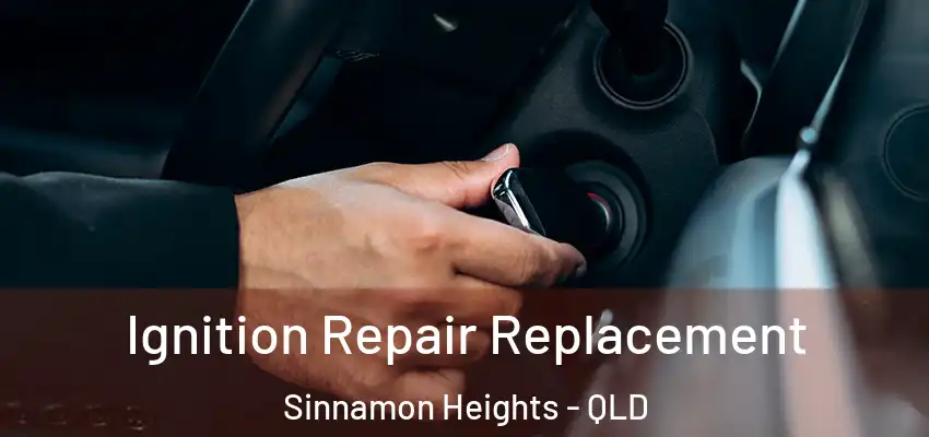  Ignition Repair Replacement Sinnamon Heights - QLD