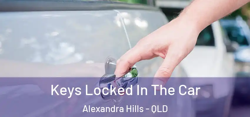 Keys Locked In The Car Alexandra Hills - QLD