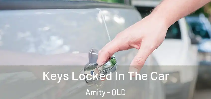 Keys Locked In The Car Amity - QLD