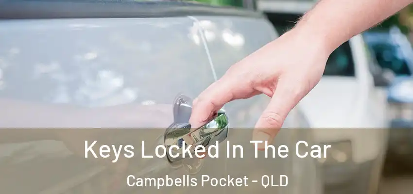 Keys Locked In The Car Campbells Pocket - QLD