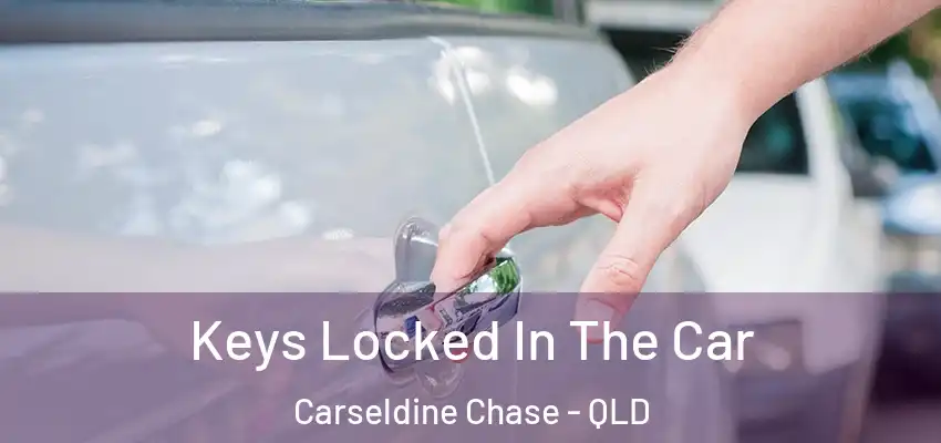 Keys Locked In The Car Carseldine Chase - QLD
