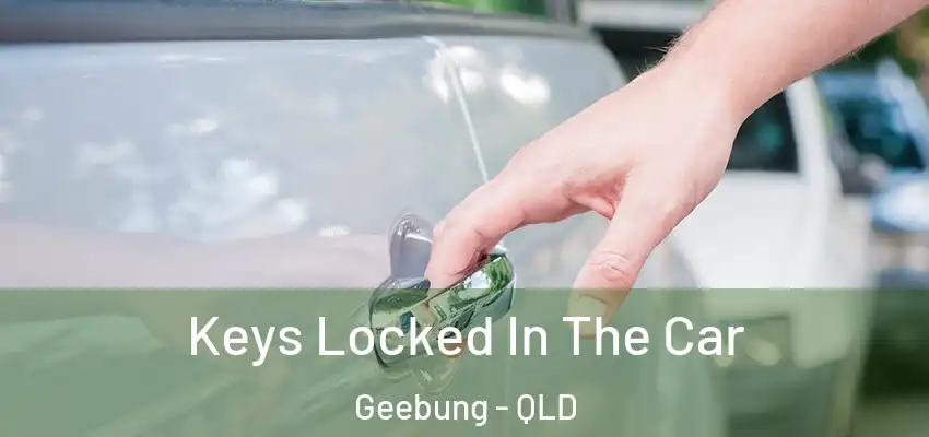 Keys Locked In The Car Geebung - QLD