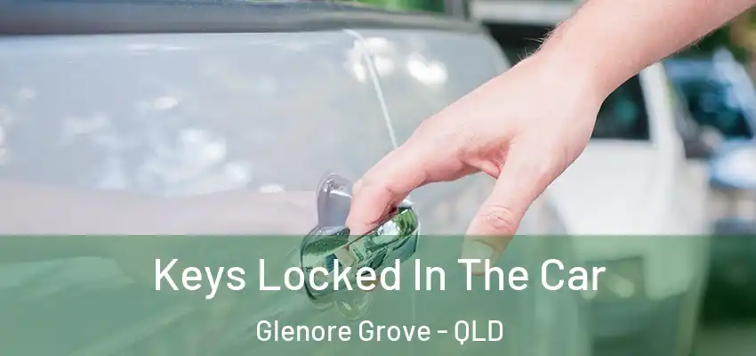  Keys Locked In The Car Glenore Grove - QLD
