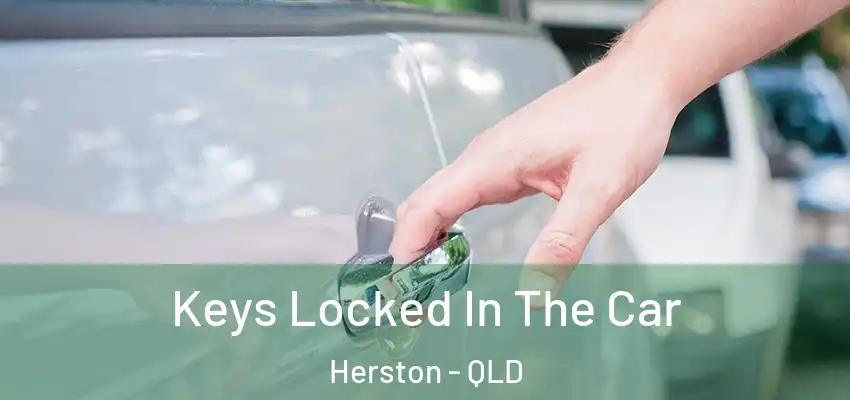 Keys Locked In The Car Herston - QLD