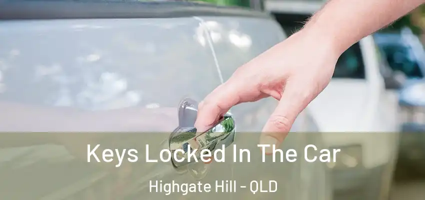 Keys Locked In The Car Highgate Hill - QLD