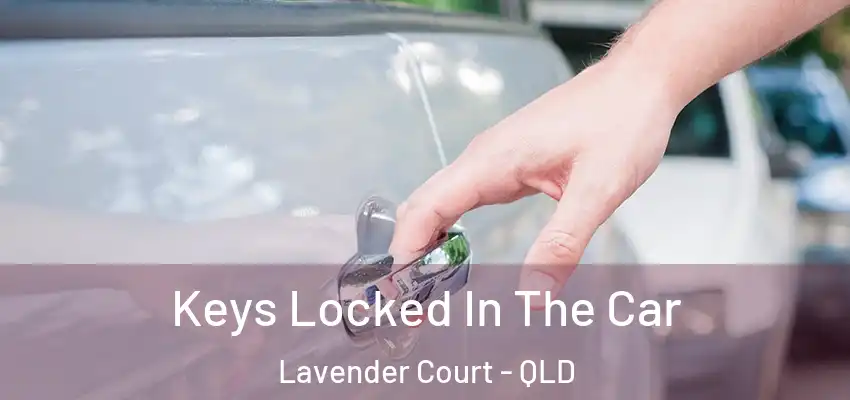 Keys Locked In The Car Lavender Court - QLD