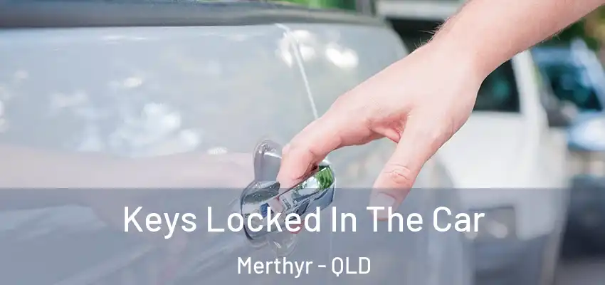  Keys Locked In The Car Merthyr - QLD