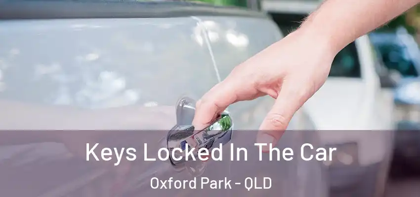  Keys Locked In The Car Oxford Park - QLD