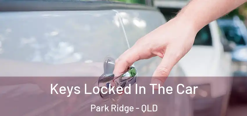  Keys Locked In The Car Park Ridge - QLD