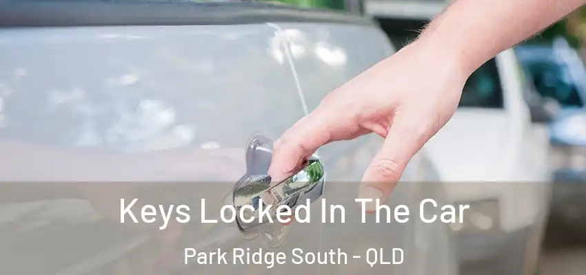  Keys Locked In The Car Park Ridge South - QLD
