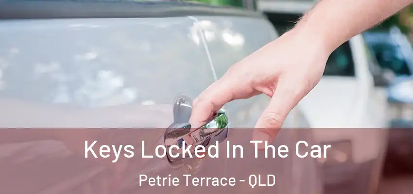  Keys Locked In The Car Petrie Terrace - QLD