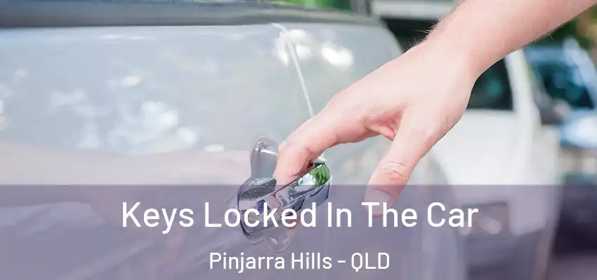  Keys Locked In The Car Pinjarra Hills - QLD