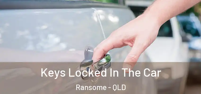  Keys Locked In The Car Ransome - QLD