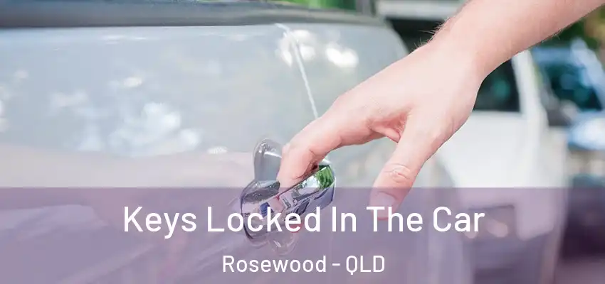 Keys Locked In The Car Rosewood - QLD