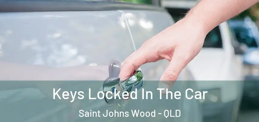 Keys Locked In The Car Saint Johns Wood - QLD