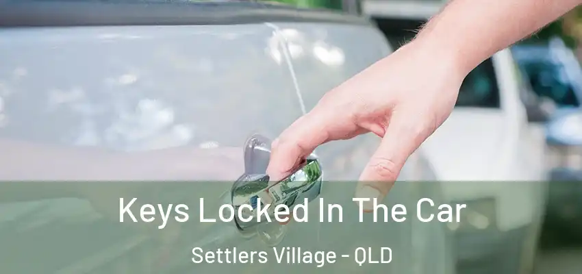 Keys Locked In The Car Settlers Village - QLD