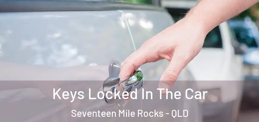  Keys Locked In The Car Seventeen Mile Rocks - QLD