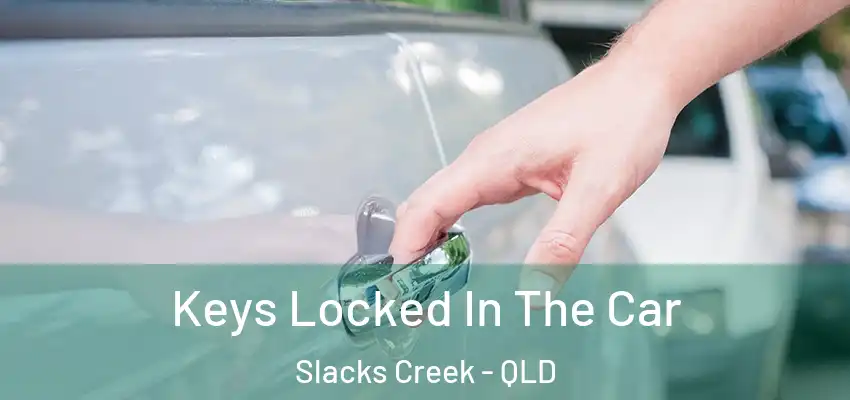  Keys Locked In The Car Slacks Creek - QLD