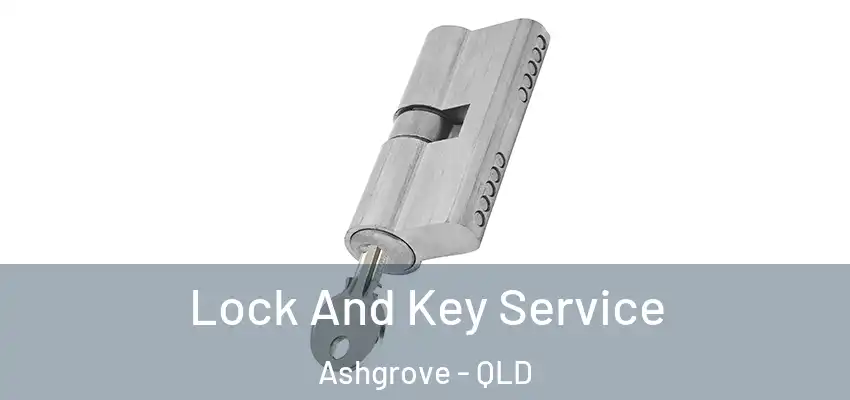 Lock And Key Service Ashgrove - QLD
