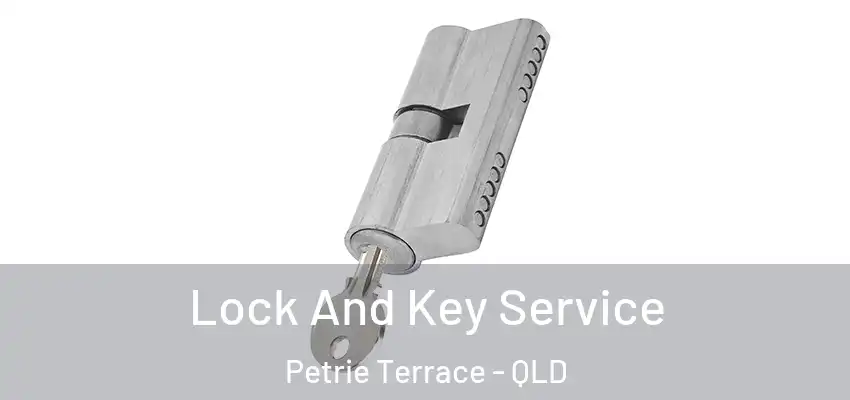  Lock And Key Service Petrie Terrace - QLD