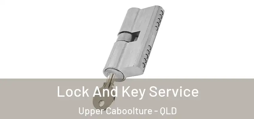  Lock And Key Service Upper Caboolture - QLD