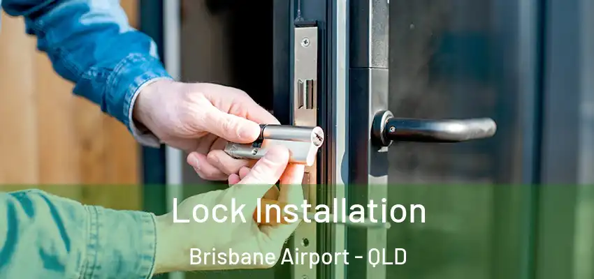 Lock Installation Brisbane Airport - QLD