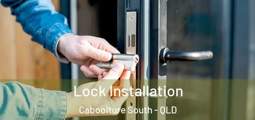 Lock Installation Caboolture South - QLD