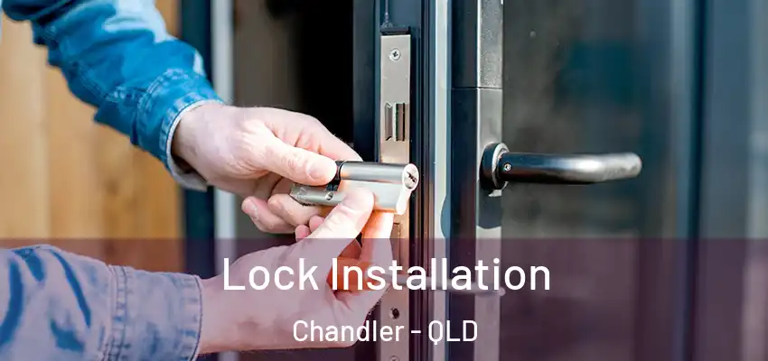 Lock Installation Chandler - QLD