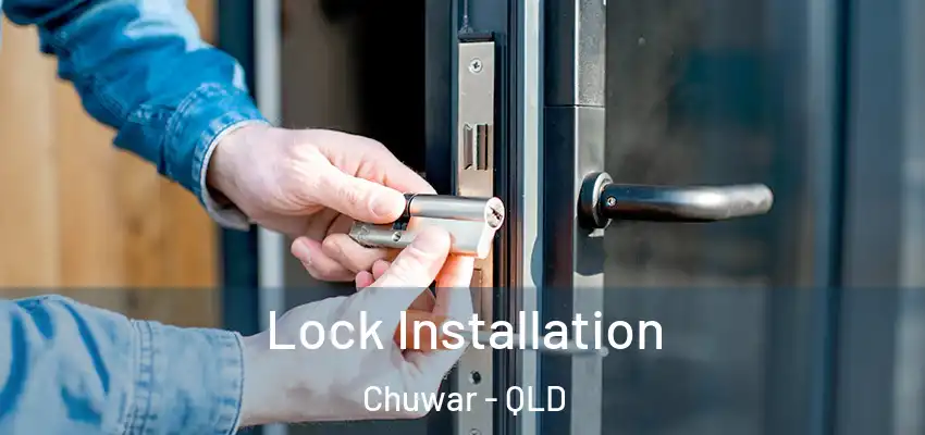 Lock Installation Chuwar - QLD