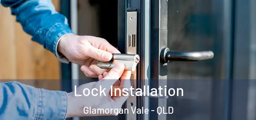 Lock Installation Glamorgan Vale - QLD