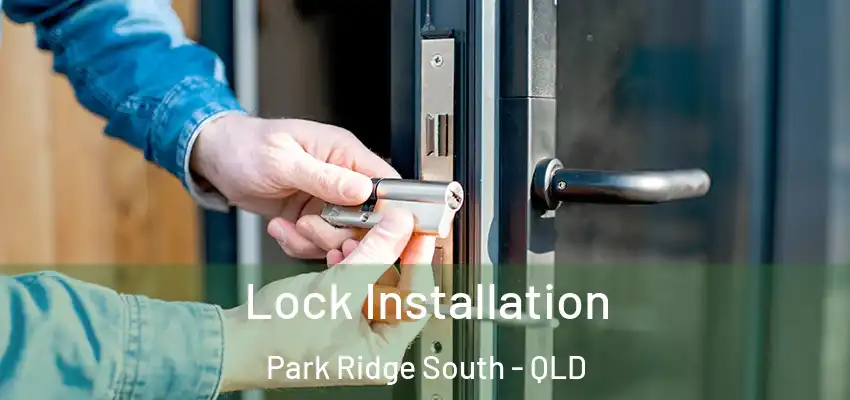  Lock Installation Park Ridge South - QLD