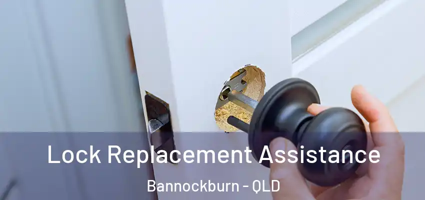 Lock Replacement Assistance Bannockburn - QLD