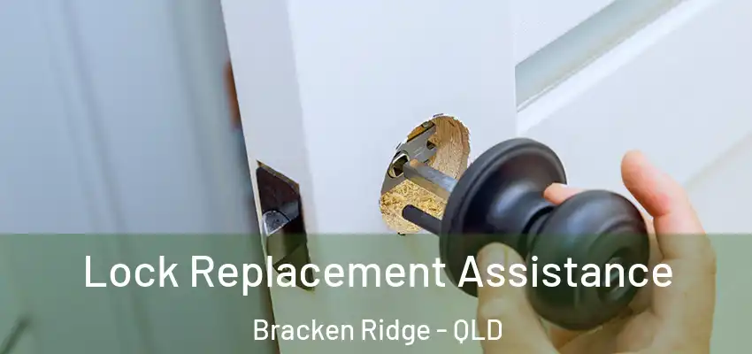 Lock Replacement Assistance Bracken Ridge - QLD