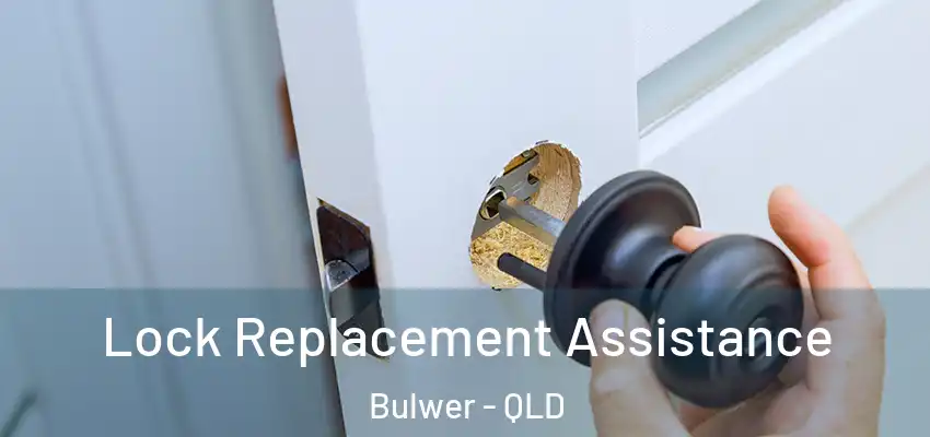 Lock Replacement Assistance Bulwer - QLD