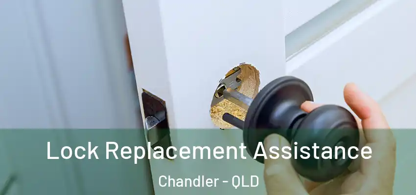  Lock Replacement Assistance Chandler - QLD