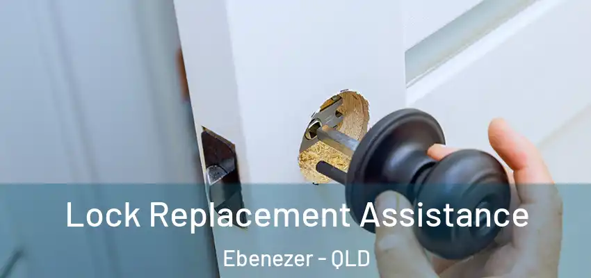 Lock Replacement Assistance Ebenezer - QLD