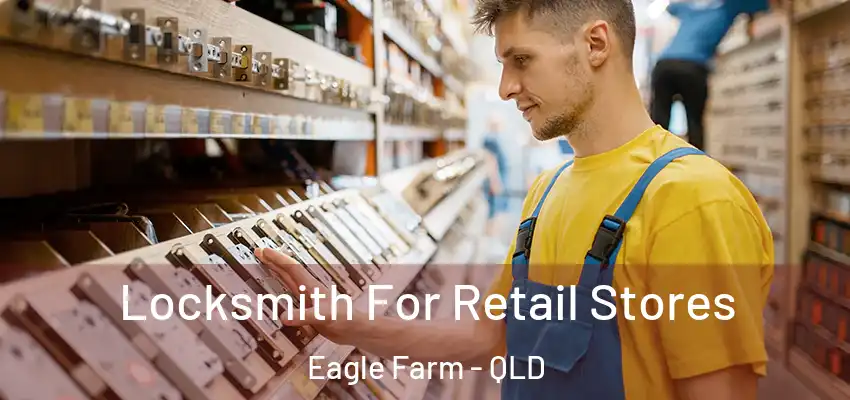 Locksmith For Retail Stores Eagle Farm - QLD