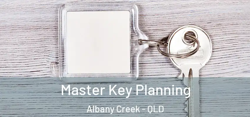 Master Key Planning Albany Creek - QLD